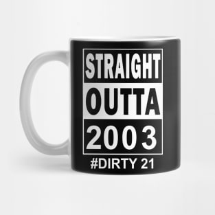 Straight Outta 2003 Dirty 21 21 Years Old Birthday Mug